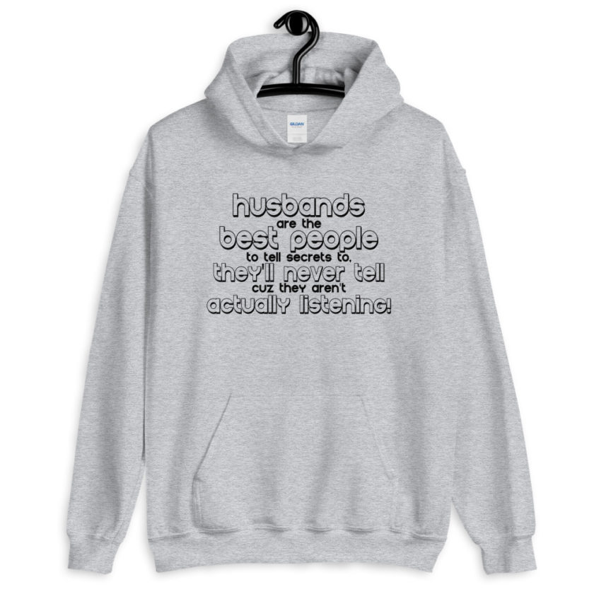 Husbands are the best people to tell secrets to, they'll never tell cuz they aren't actually listening!  Unisex Hoodie - Image 5