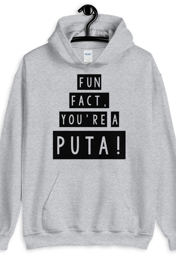 Fun fact, you're a puta!  Unisex Hoodie