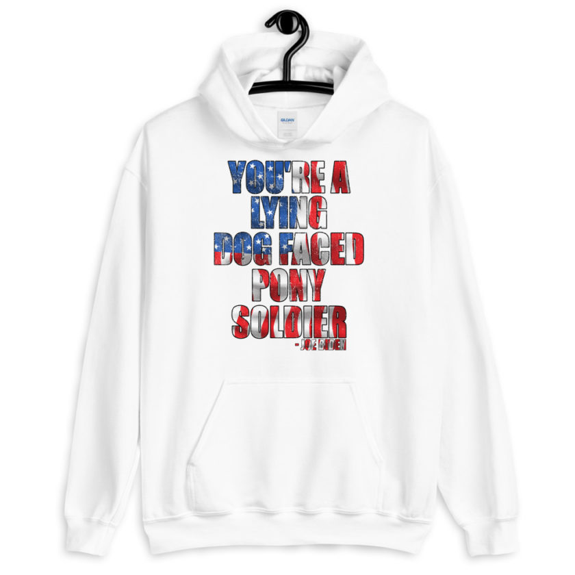 You're a lying, dog faced pony soldier. Joe Biden Unisex Hoodie - Image 12
