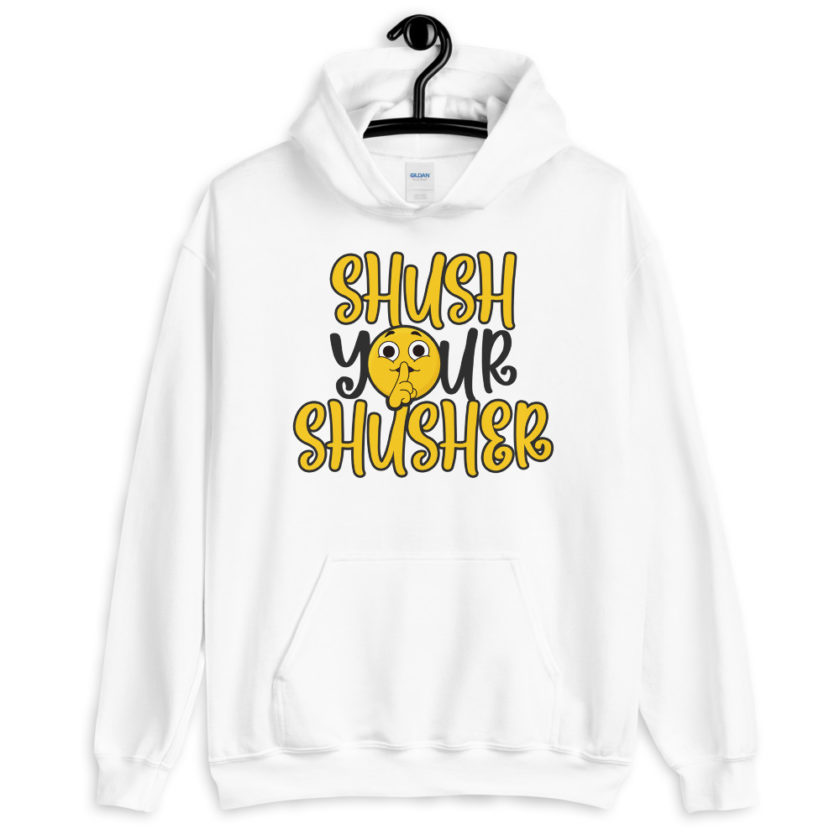 Shush your Shusher!  Unisex Hoodie - Image 8