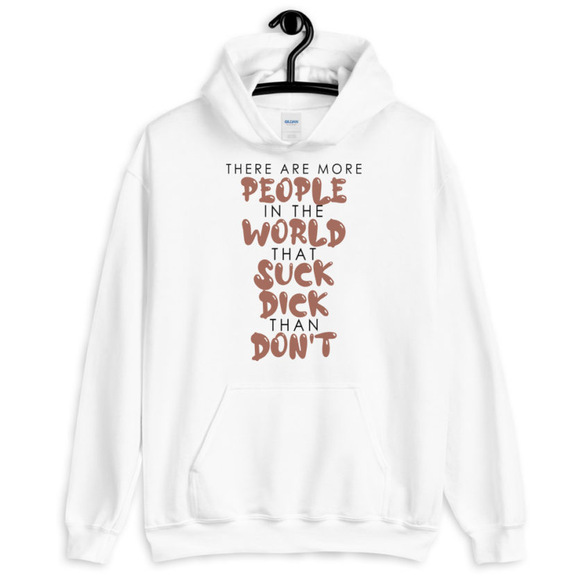 There are more people in the world that suck dick than don't.  Unisex Hoodie - Image 4