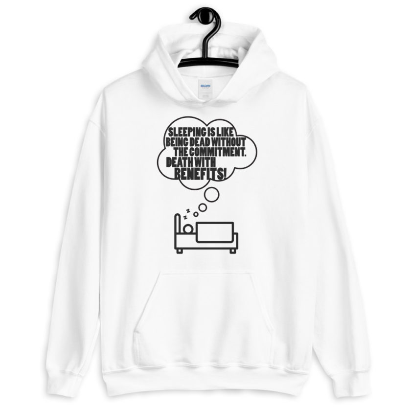 Sleeping is great because it like being dead without the commitment. Death with benefits.  Unisex Hoodie - Image 5