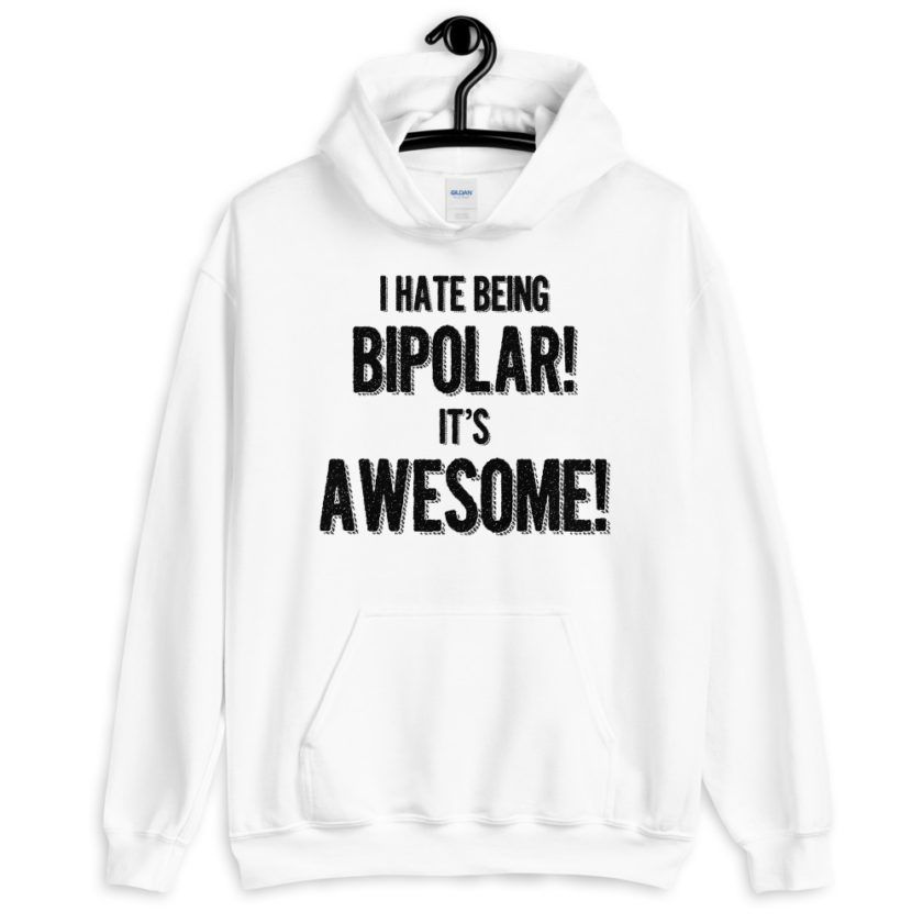 I hate being bipolar! Its awesome!  Unisex Hoodie - Image 7