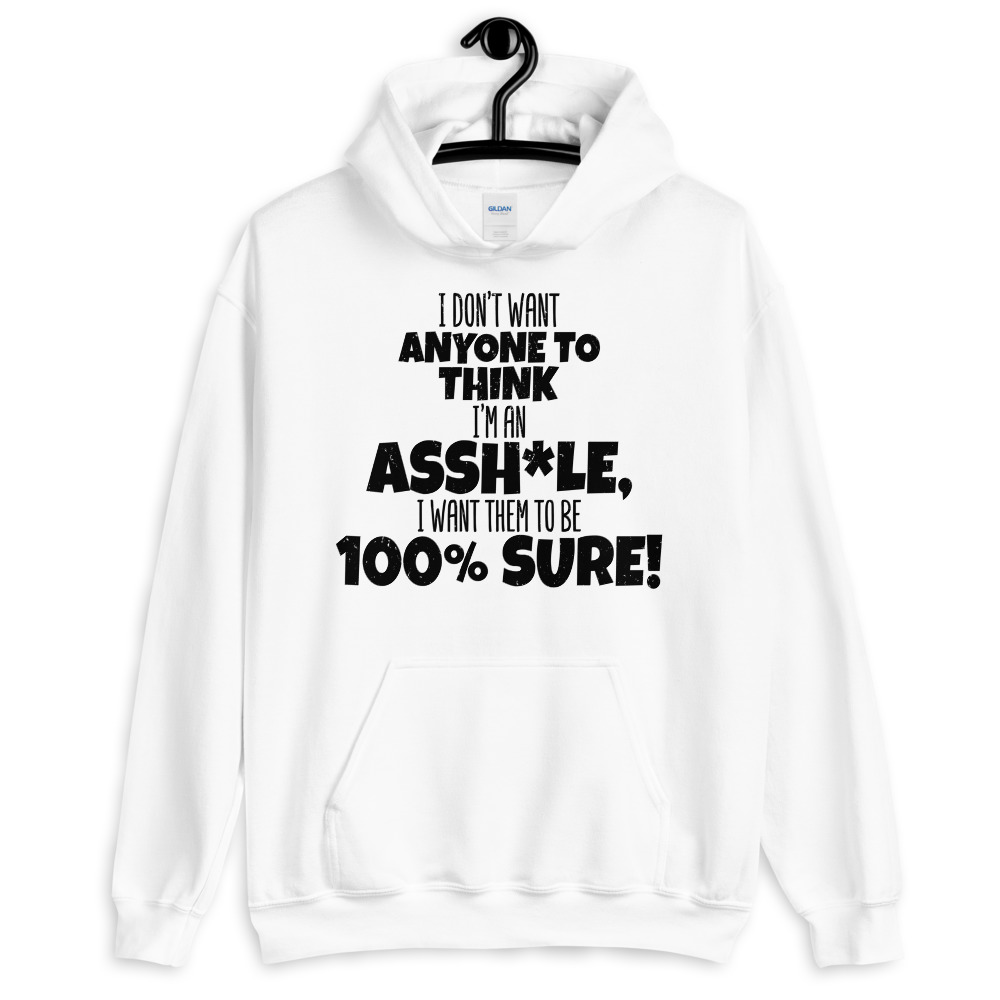 I don't want anyone to THINK I'm an asshole, I want them to be 100% sure! Unisex Hoodie - Image 8