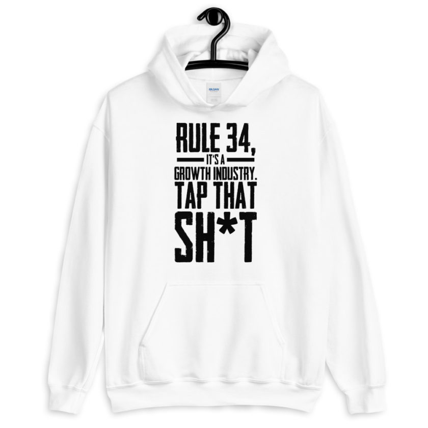 Rule 34, it's a growth industry. Tap that shit!  Unisex Hoodie - Image 7