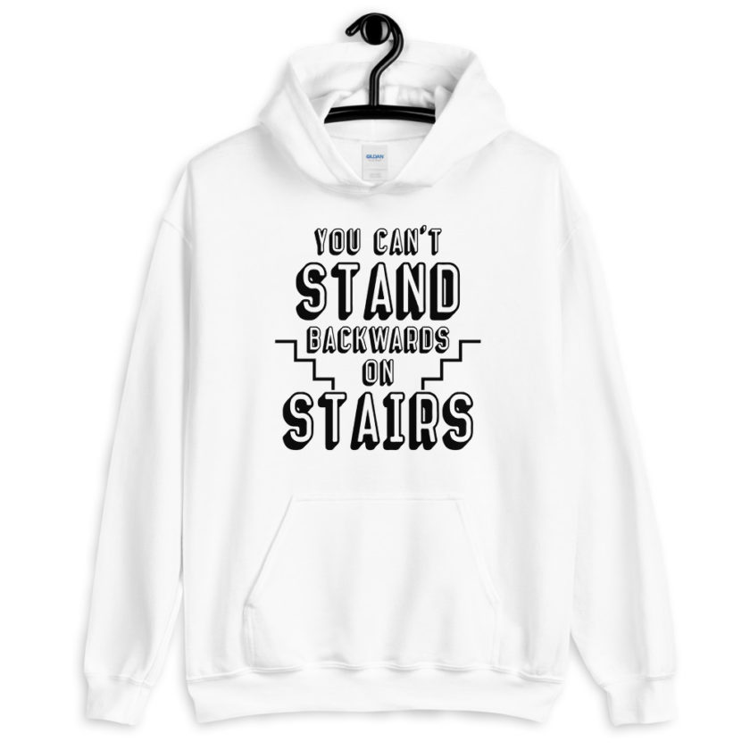 You can't stand backwards on stairs.  Unisex Hoodie - Image 8