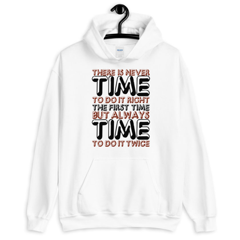 There is never time to do it right the first time but always time to do it twice.  Unisex Hoodie - Image 4
