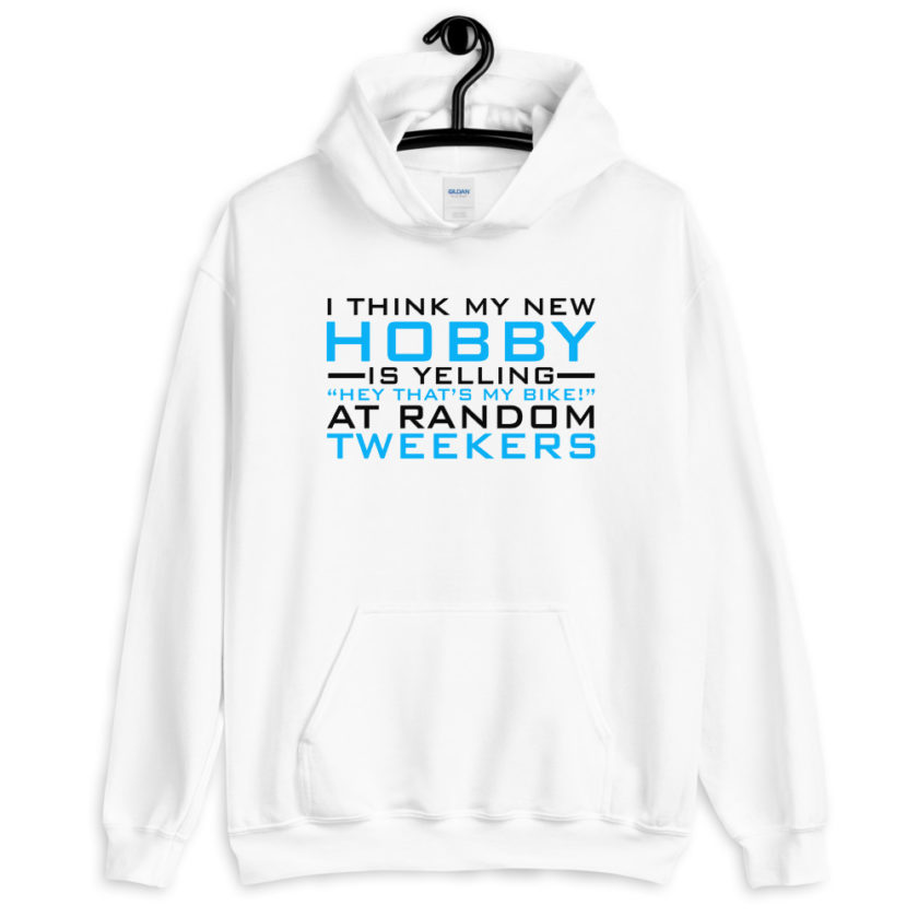 I Think My New Hobby Is Yelling "Hey that's my bike" at random tweekers  Unisex Hoodie - Image 7