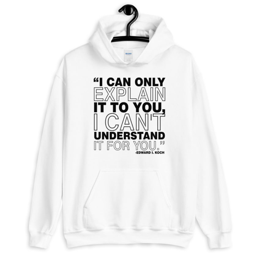 I can only explain it to you, I can't understand it for you.  Unisex Hoodie - Image 7