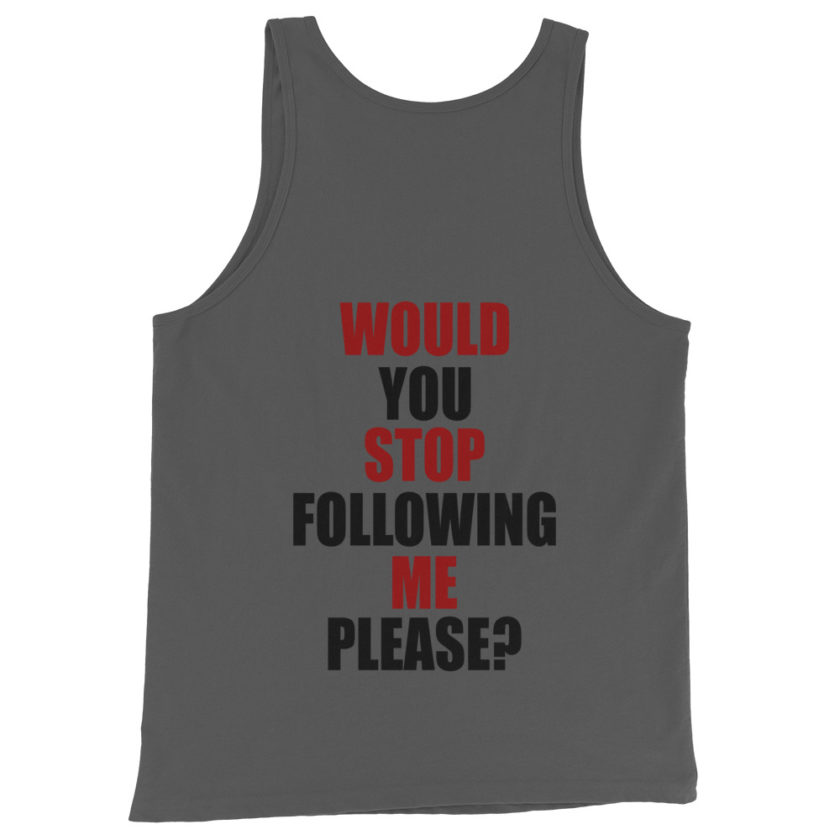 Would you stop following me please? Unisex Tank Top - Image 3