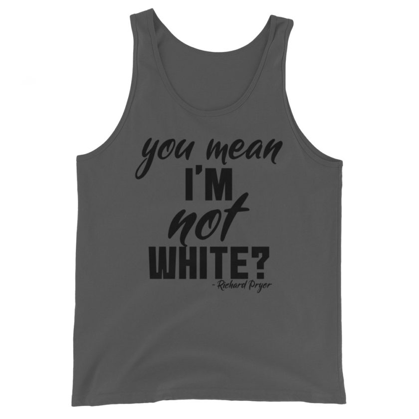 You mean I'm NOT white? Unisex Tank Top - Image 4