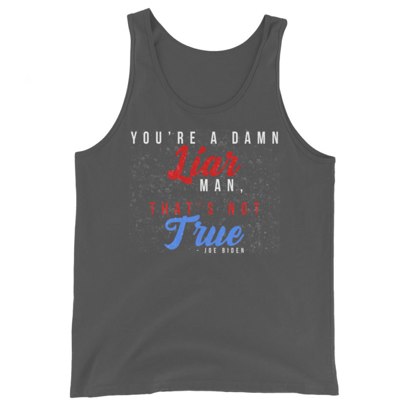 You're a damn liar man, that's not true. Unisex Tank Top - Image 5