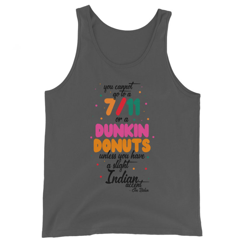 You cannot go to a 7-11 or a Dunkin Donuts unless you have a slight Indian accent. Unisex Tank Top - Image 3