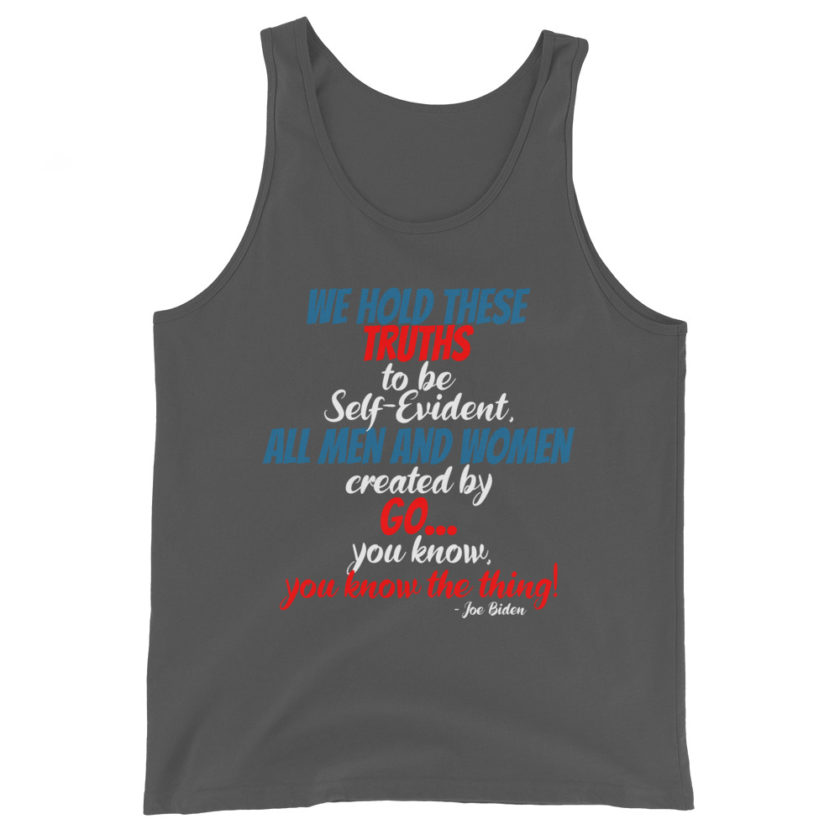 We hold these truths to be self evident,  All men and women created by the go you know, you know the thing! Unisex Tank Top - Image 5