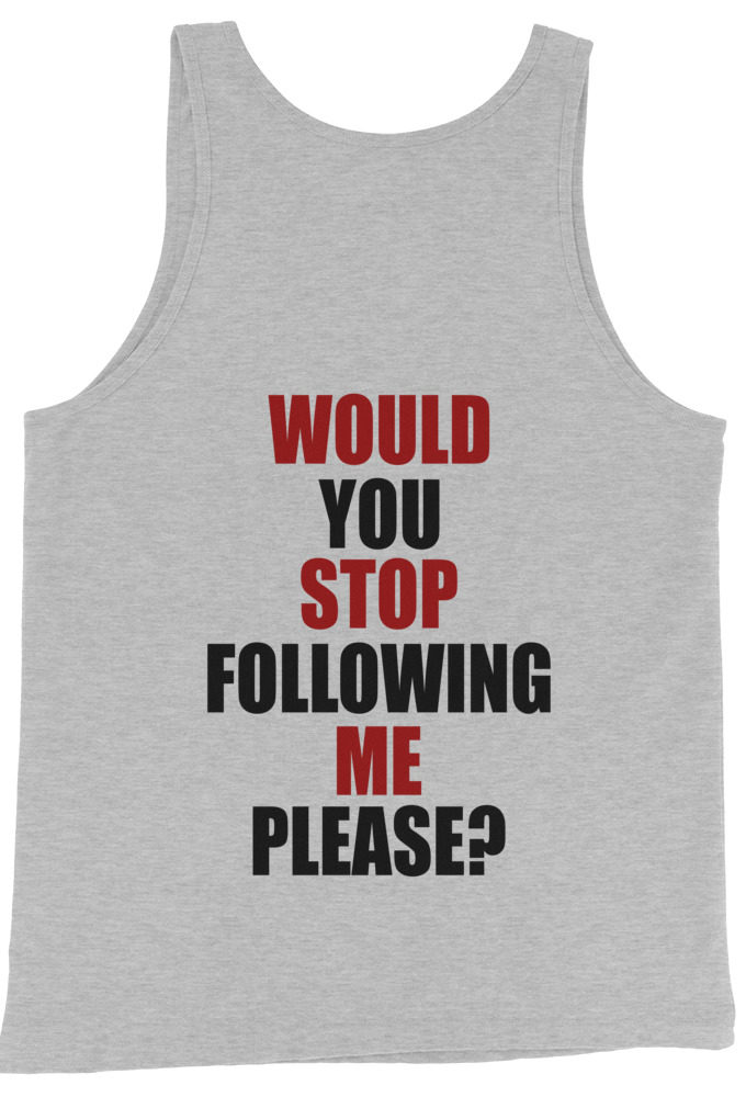Would you stop following me please? Unisex Tank Top