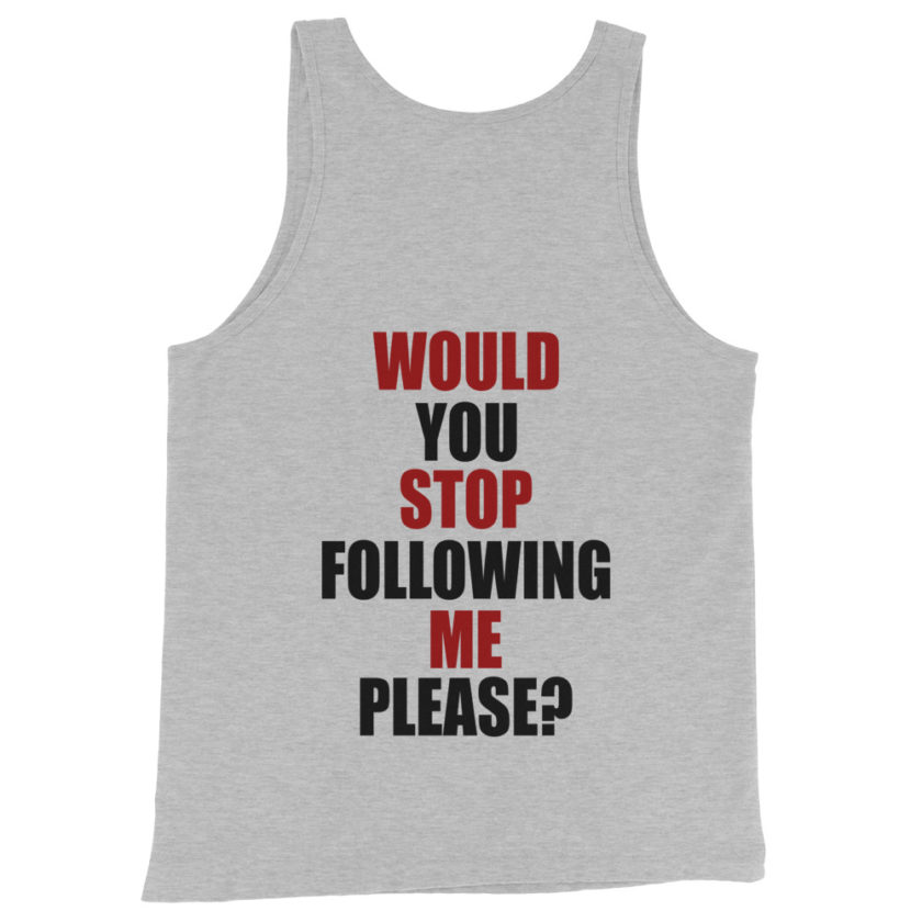 Would you stop following me please? Unisex Tank Top