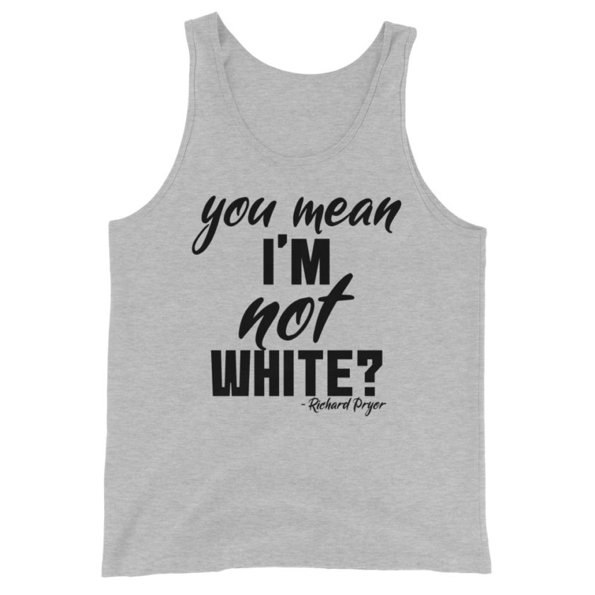 You mean I'm NOT white? Unisex Tank Top
