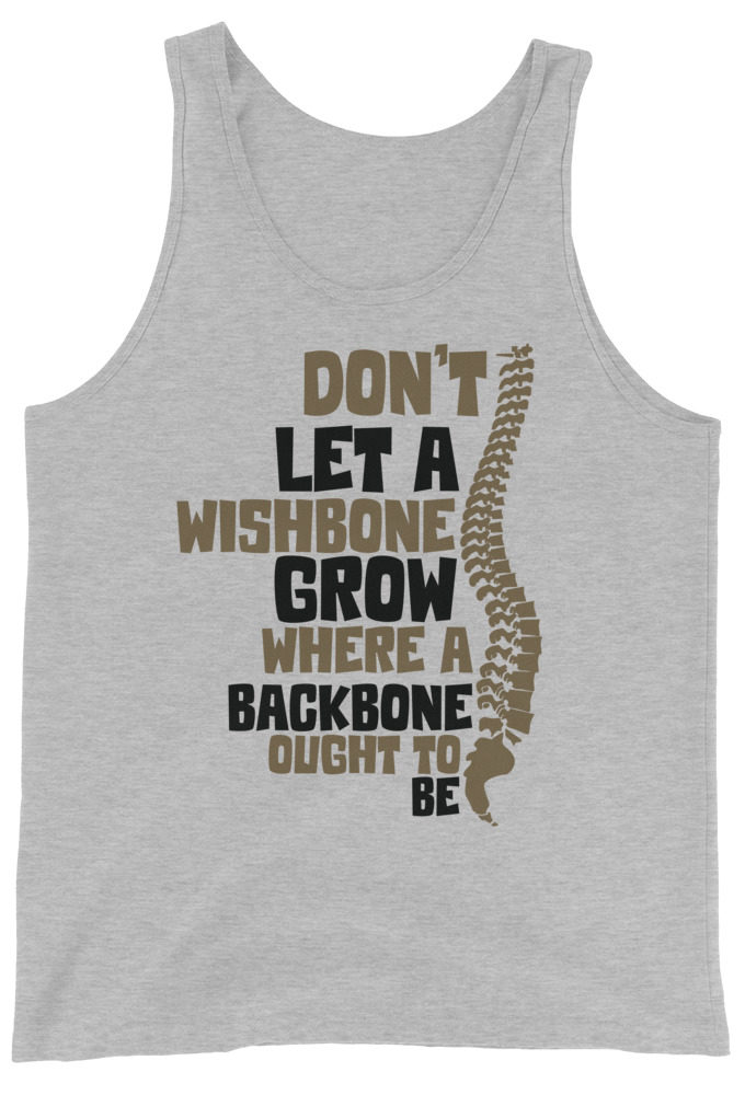 Don't let a wishbone grow where a backbone should be. Unisex Tank Top