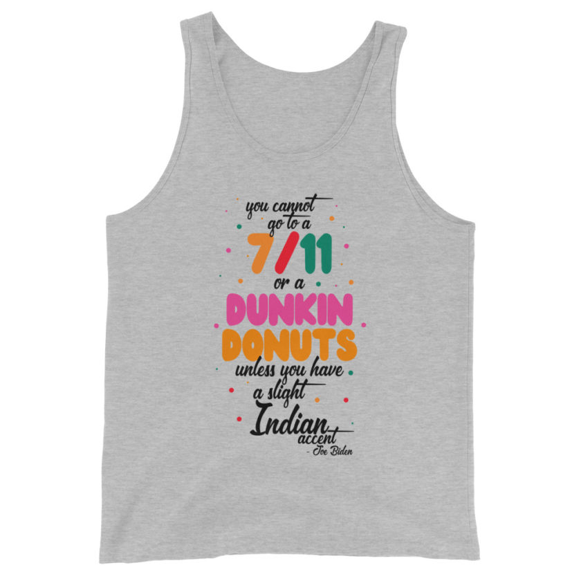 You cannot go to a 7-11 or a Dunkin Donuts unless you have a slight Indian accent. Unisex Tank Top - Image 5