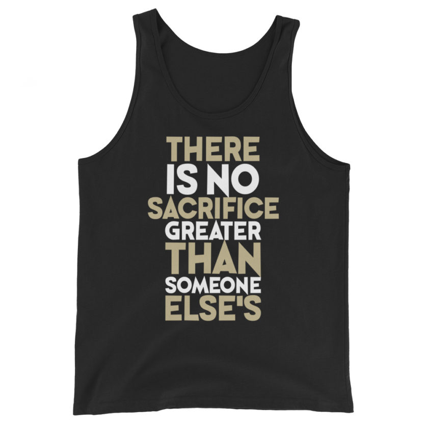There is no sacrifice greater than someone else's. Unisex Tank Top - Image 2
