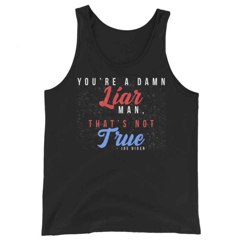 You're a damn liar man, that's not true. Unisex Tank Top - Image 2