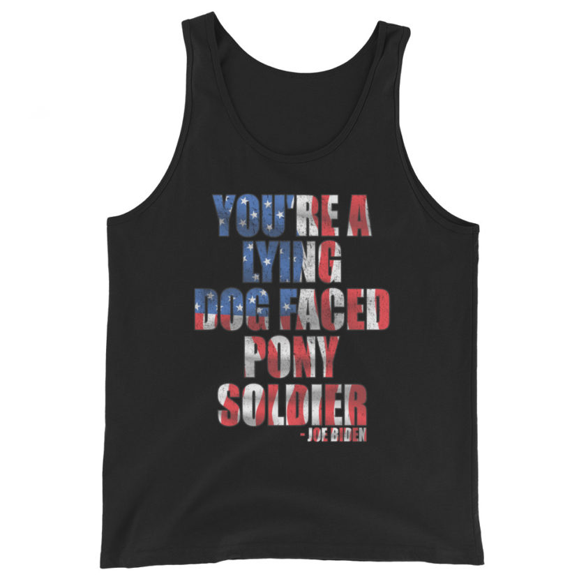 You're a lying, dog faced pony soldier. Joe Biden Unisex Tank Top - Image 2