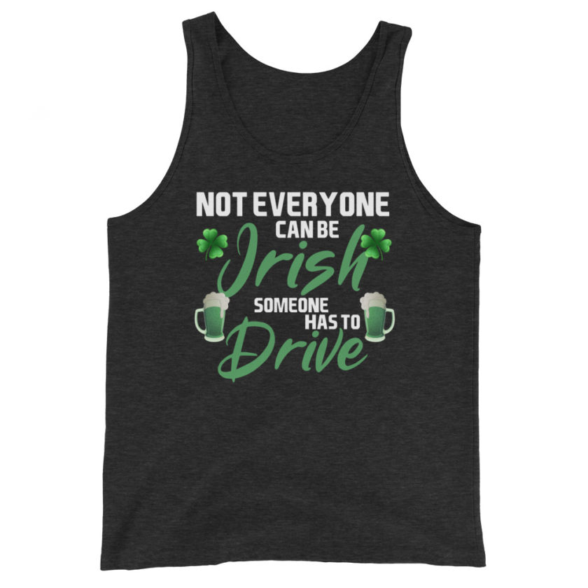 Not everyone can be Irish, someone has to drive. Unisex Tank Top - Image 5
