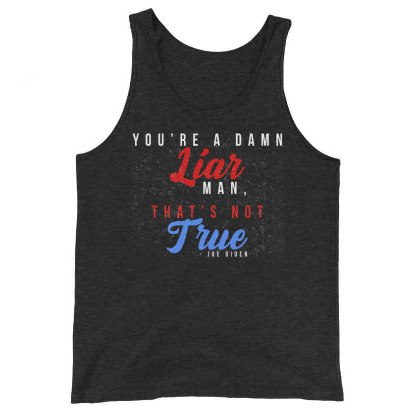 You're a damn liar man, that's not true. Unisex Tank Top - Image 3