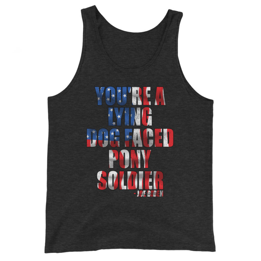 You're a lying, dog faced pony soldier. Joe Biden Unisex Tank Top - Image 5
