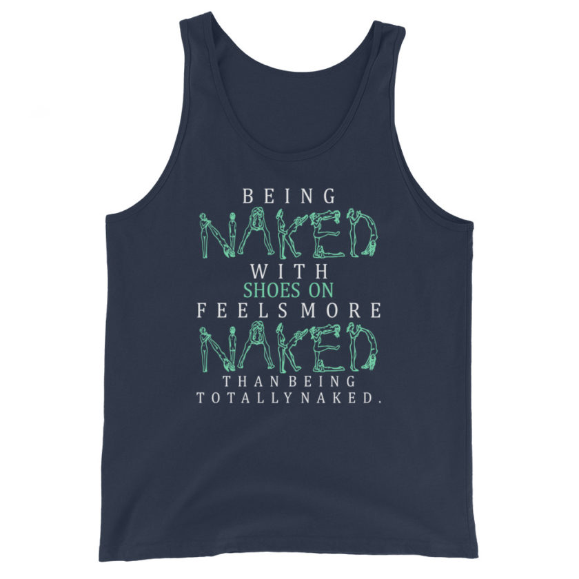 Being naked with shoes on feels more naked than being totally naked. Unisex Tank Top - Image 3