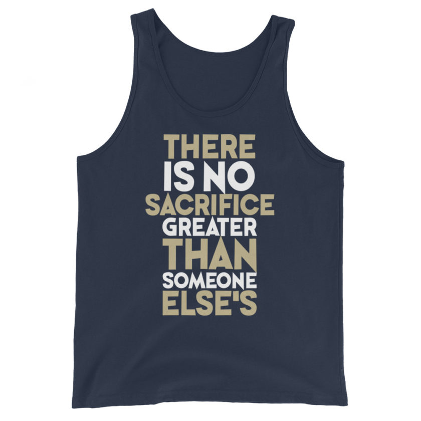 There is no sacrifice greater than someone else's. Unisex Tank Top - Image 3