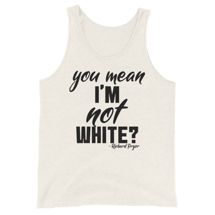 You mean I'm NOT white? Unisex Tank Top - Image 6