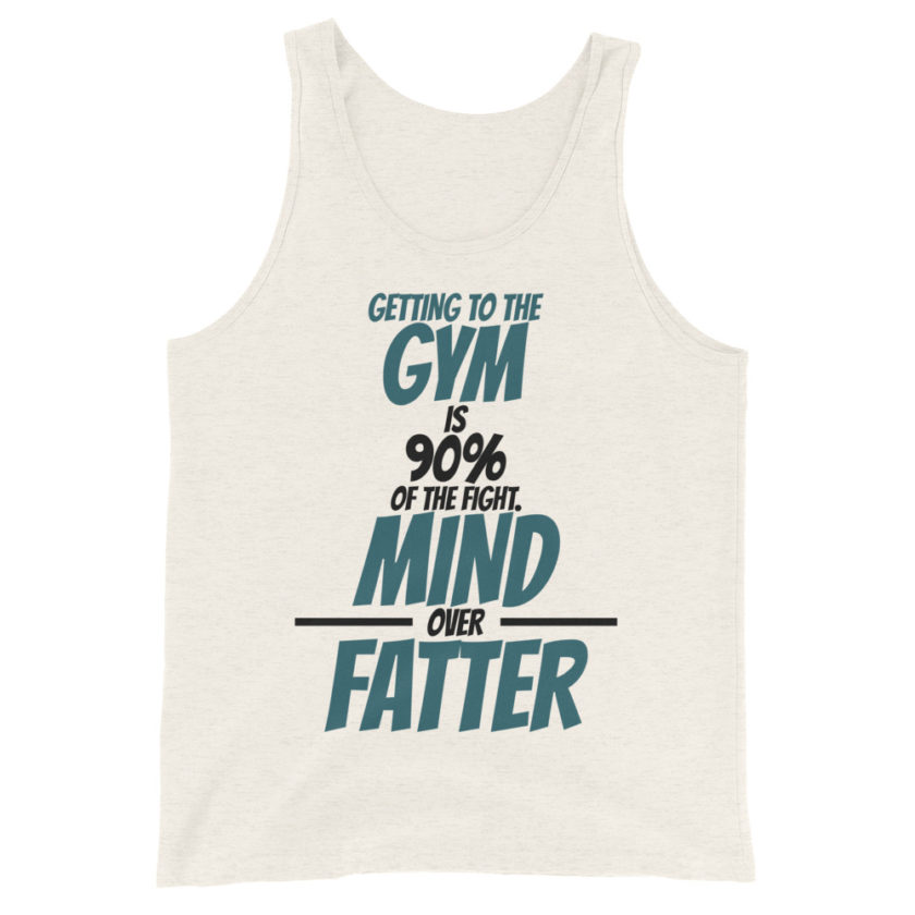 Getting to the gym is 90% of the fight, Mind over Fatter. Unisex Tank Top - Image 4