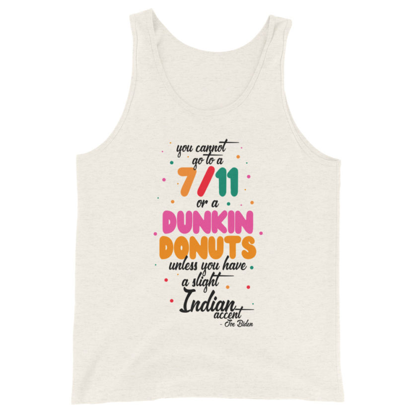 You cannot go to a 7-11 or a Dunkin Donuts unless you have a slight Indian accent. Unisex Tank Top - Image 6