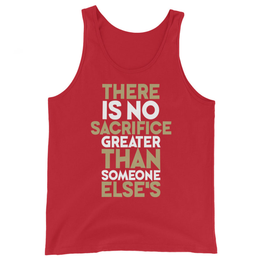 There is no sacrifice greater than someone else's. Unisex Tank Top - Image 4