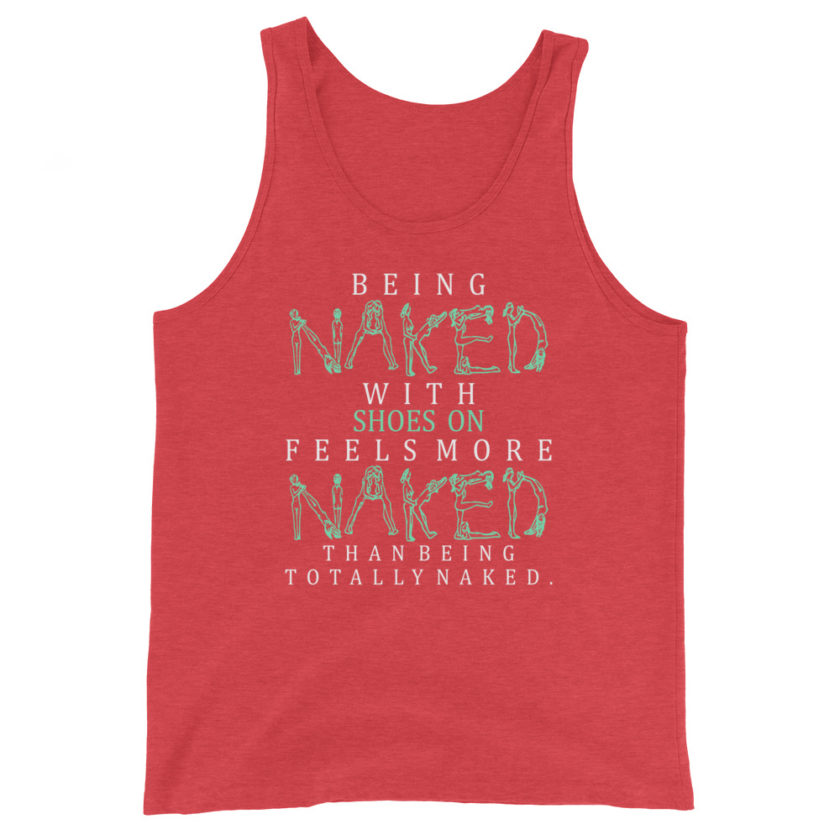 Being naked with shoes on feels more naked than being totally naked. Unisex Tank Top - Image 7