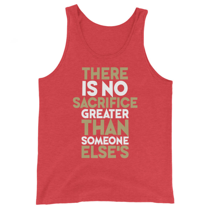 There is no sacrifice greater than someone else's. Unisex Tank Top - Image 7