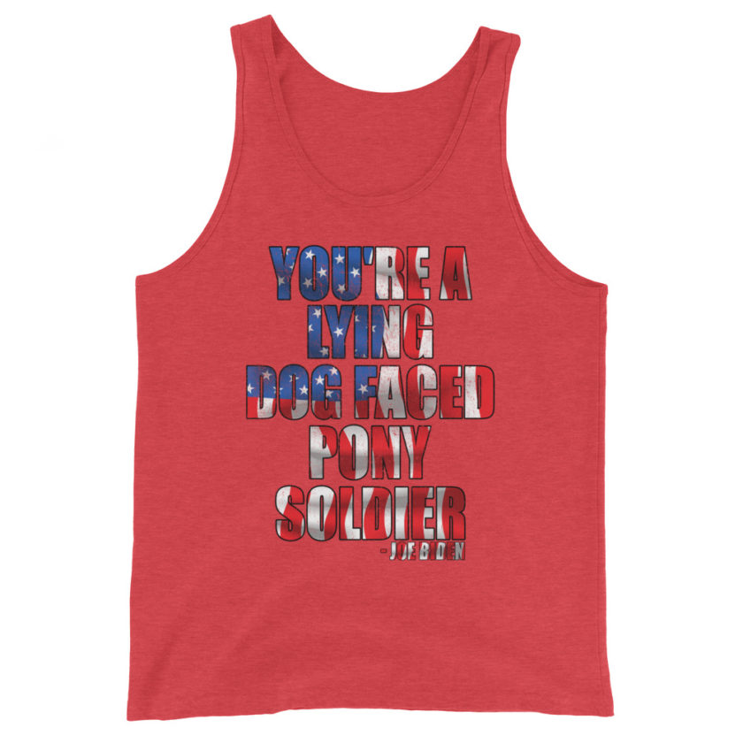 You're a lying, dog faced pony soldier. Joe Biden Unisex Tank Top - Image 7