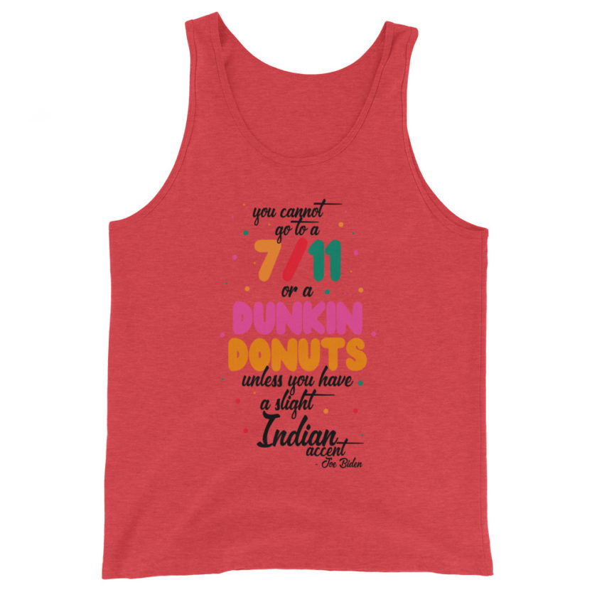 You cannot go to a 7-11 or a Dunkin Donuts unless you have a slight Indian accent. Unisex Tank Top - Image 4
