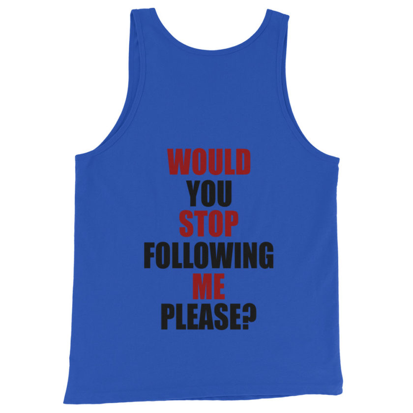 Would you stop following me please? Unisex Tank Top - Image 2