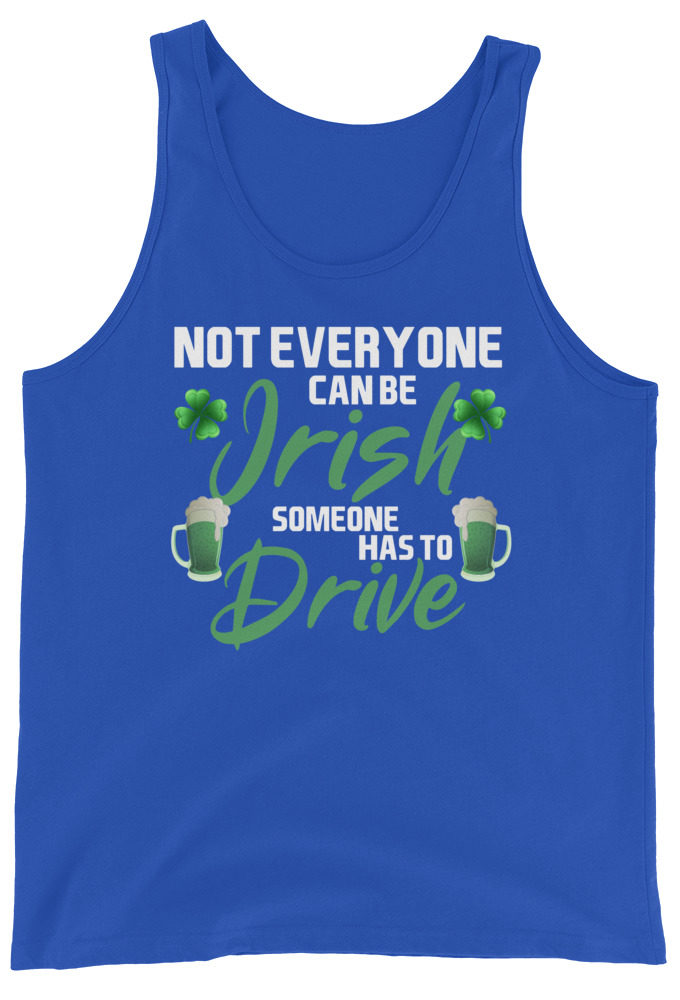 Not everyone can be Irish, someone has to drive. Unisex Tank Top
