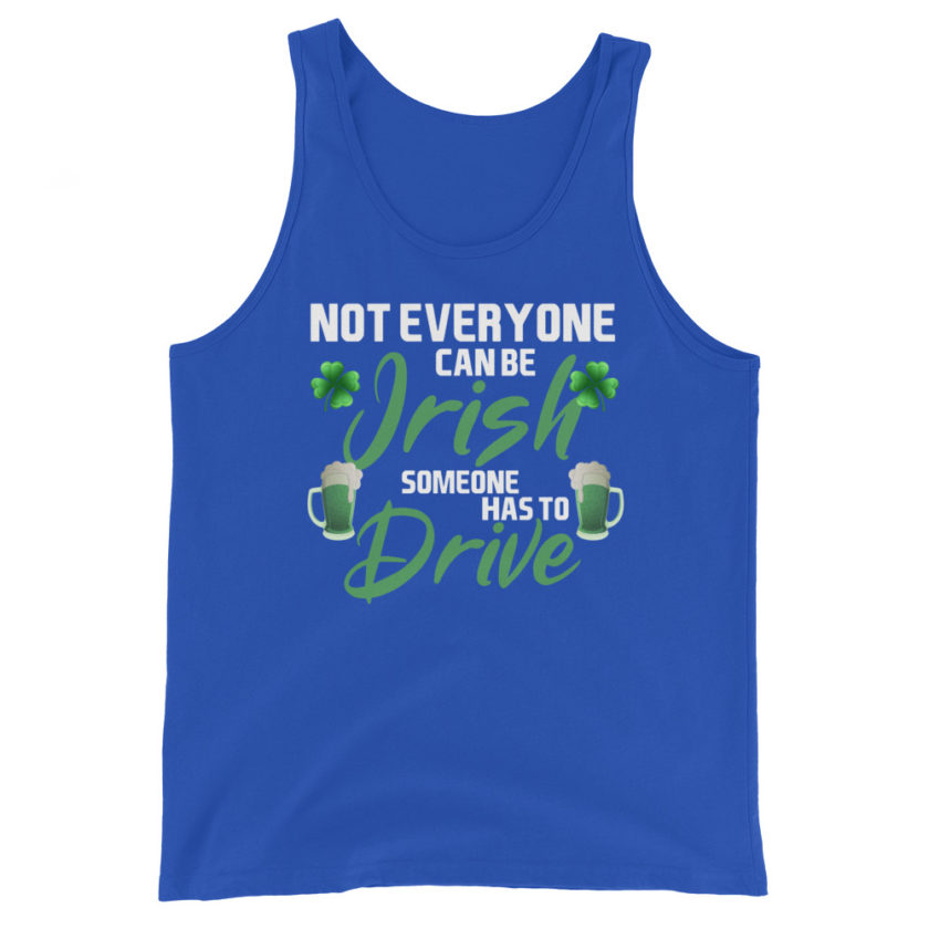 Not everyone can be Irish, someone has to drive. Unisex Tank Top