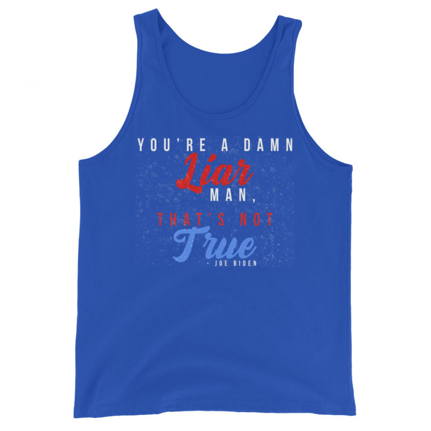 You're a damn liar man, that's not true. Unisex Tank Top - Image 4