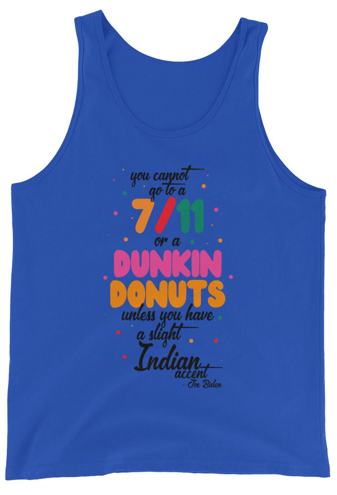 You cannot go to a 7-11 or a Dunkin Donuts unless you have a slight Indian accent. Unisex Tank Top