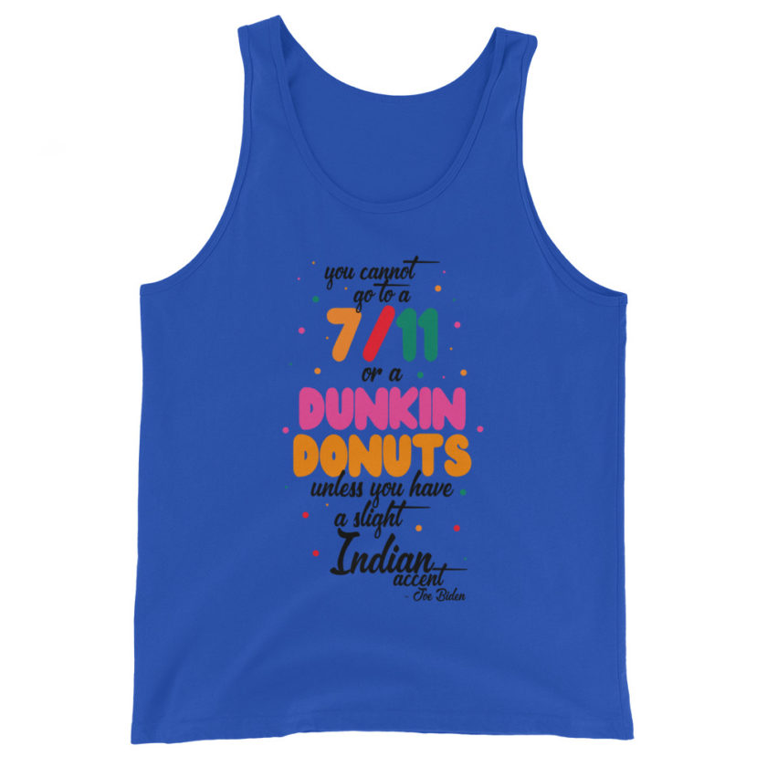 You cannot go to a 7-11 or a Dunkin Donuts unless you have a slight Indian accent. Unisex Tank Top