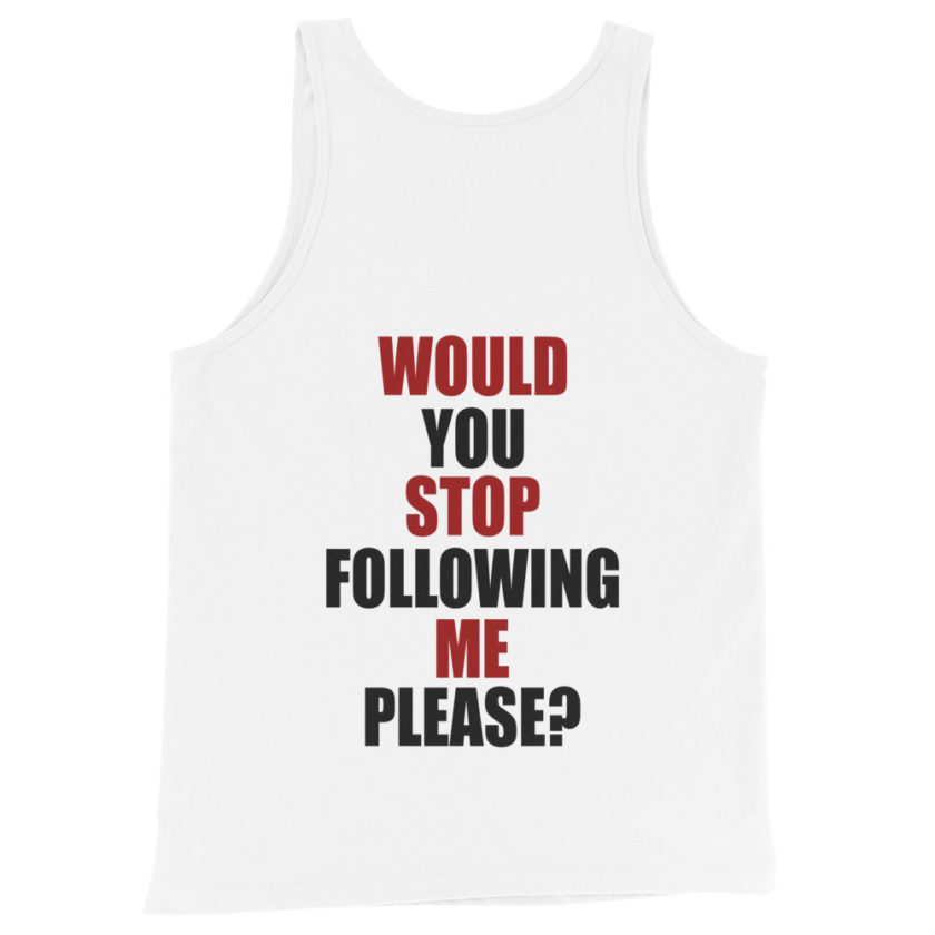 Would you stop following me please? Unisex Tank Top - Image 6