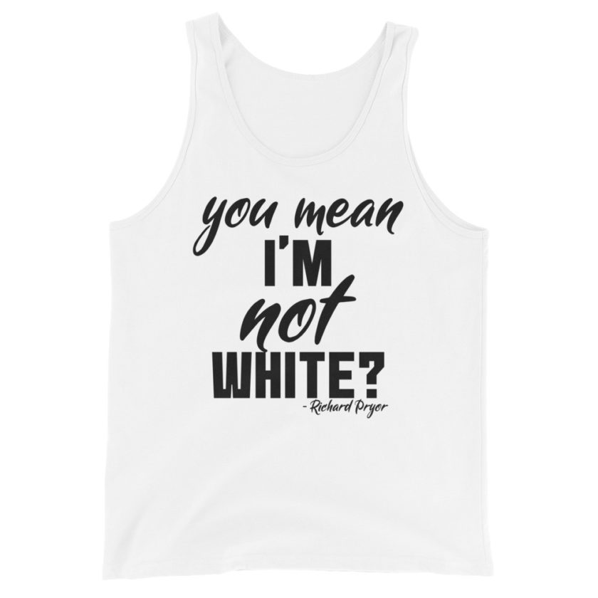 You mean I'm NOT white? Unisex Tank Top - Image 7