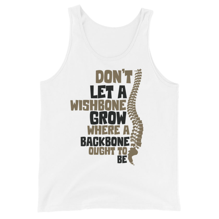 Don't let a wishbone grow where a backbone should be. Unisex Tank Top - Image 6