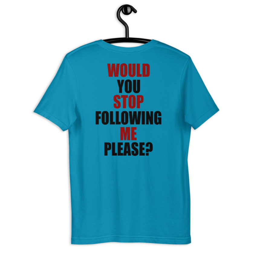 Would you stop following me please? Short-Sleeve Unisex T-Shirt - Image 3