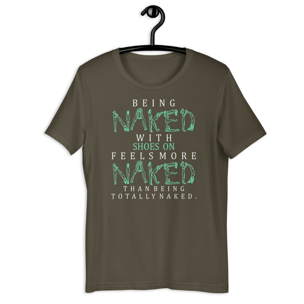Being naked with shoes on feels more naked than being totally naked. Short-Sleeve Unisex T-Shirt - Image 7
